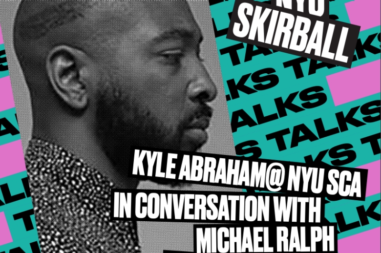 SKIRBALL TALKS: KYLE ABRAHAM @ NYU SCA IN CONVERSATION WITH MICHAEL RALPH AND MALIK GAINES